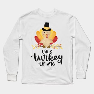 Talk turkey to me Long Sleeve T-Shirt